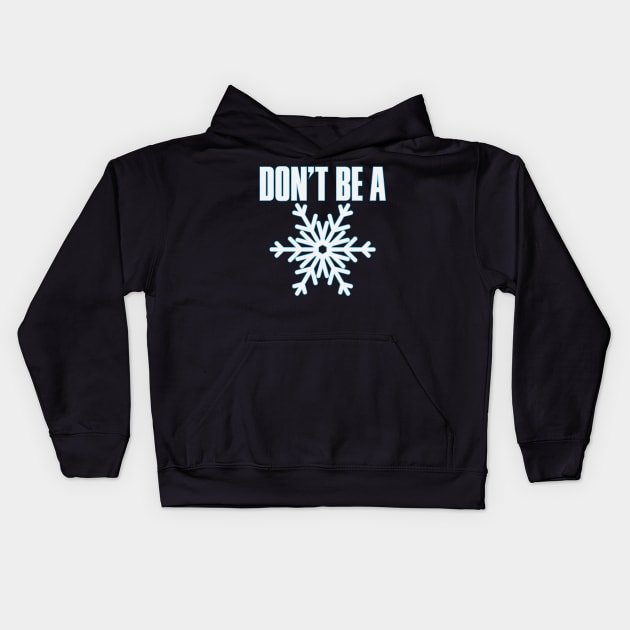 Don't Be A Snowflake Kids Hoodie by myoungncsu